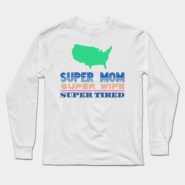 Super Mom, Super Wife, Super Tired Long Sleeve T-Shirt by Graffix